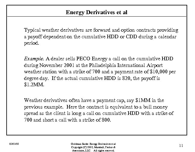 Energy Derivatives et al Typical weather derivatives are forward and option contracts providing a