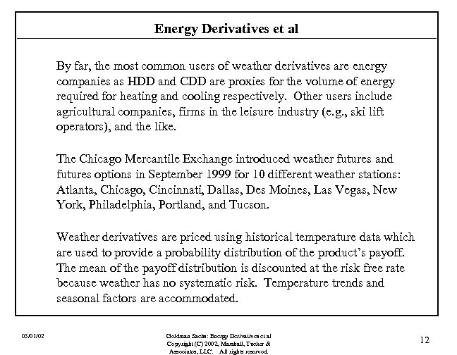 Energy Derivatives et al By far, the most common users of weather derivatives are