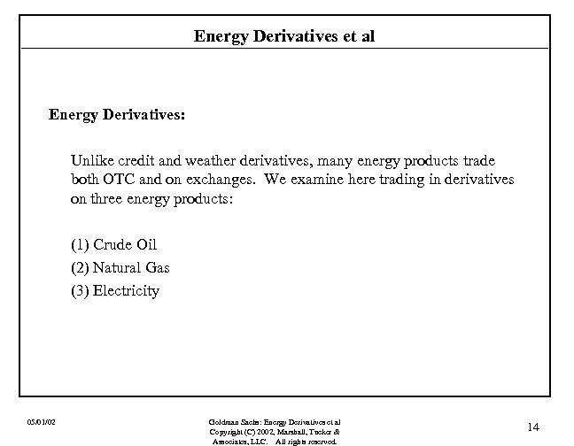 Energy Derivatives et al Energy Derivatives: Unlike credit and weather derivatives, many energy products