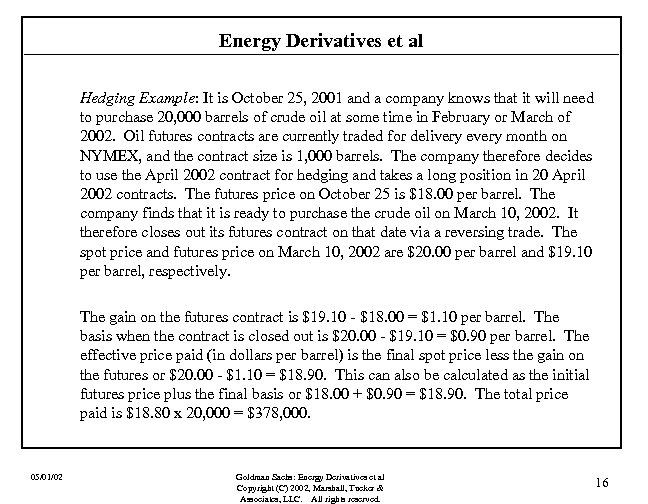 Energy Derivatives et al Hedging Example: It is October 25, 2001 and a company