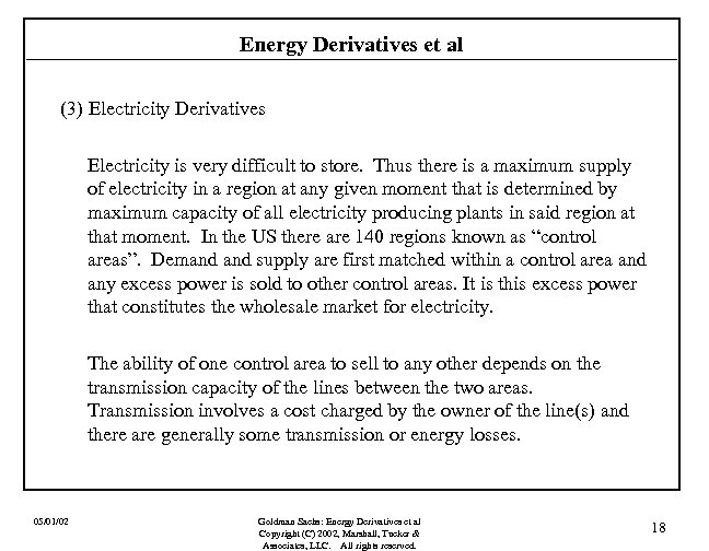 Energy Derivatives et al (3) Electricity Derivatives Electricity is very difficult to store. Thus