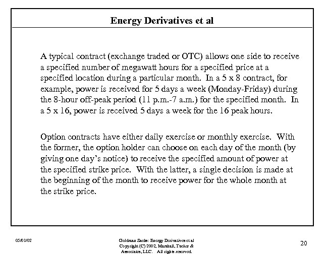 Energy Derivatives et al A typical contract (exchange traded or OTC) allows one side