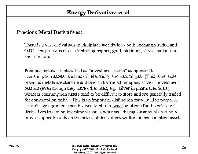 Energy Derivatives et al Precious Metal Derivatives: There is a vast derivatives marketplace worldwide