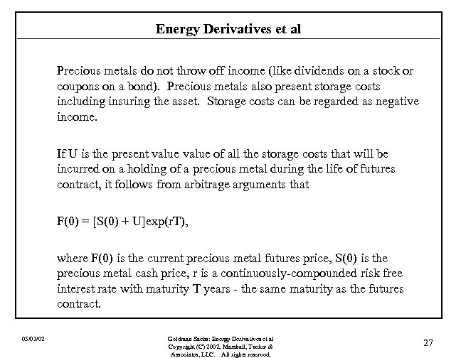 Energy Derivatives et al Precious metals do not throw off income (like dividends on