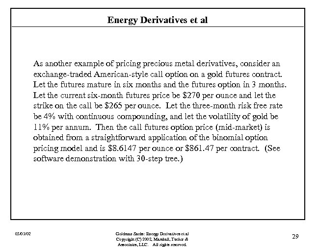 Energy Derivatives et al As another example of pricing precious metal derivatives, consider an