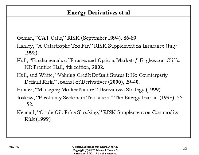 Energy Derivatives et al Geman, “CAT Calls, ” RISK (September 1994), 86 -89. Hanley,