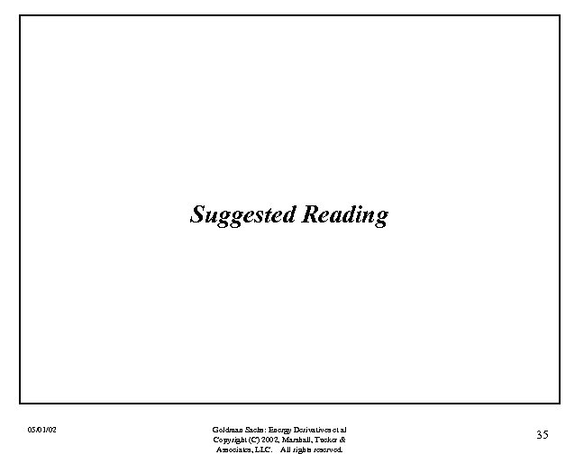 Suggested Reading 05/01/02 Goldman Sachs: Energy Derivatives et al Copyright (C) 2002, Marshall, Tucker