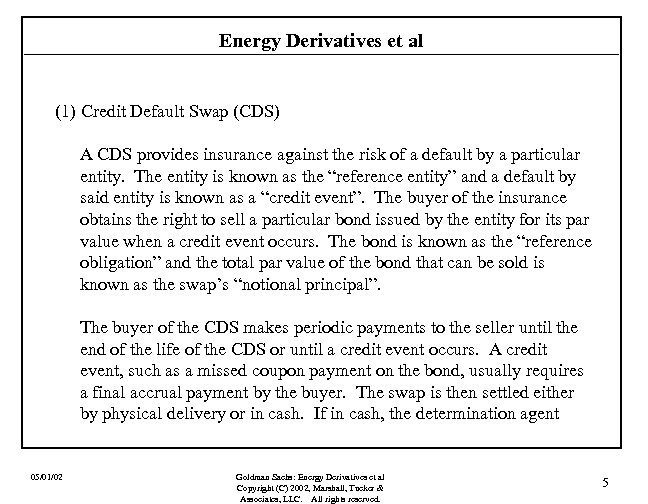 Energy Derivatives et al (1) Credit Default Swap (CDS) A CDS provides insurance against