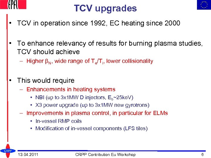 TCV upgrades • TCV in operation since 1992, EC heating since 2000 • To