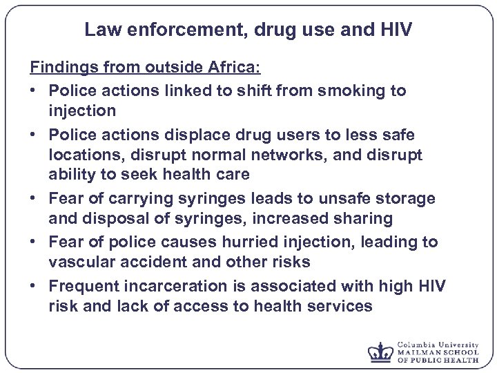 Law enforcement, drug use and HIV Findings from outside Africa: • Police actions linked