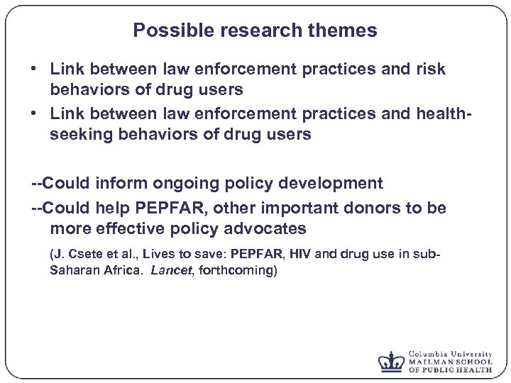 Possible research themes • Link between law enforcement practices and risk behaviors of drug