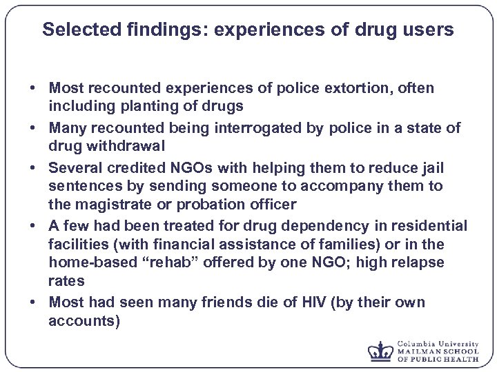 Selected findings: experiences of drug users • Most recounted experiences of police extortion, often