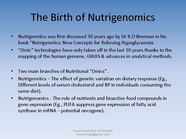 The Birth of Nutrigenomics • Nutrigenetics was first discussed 30 years ago by Dr