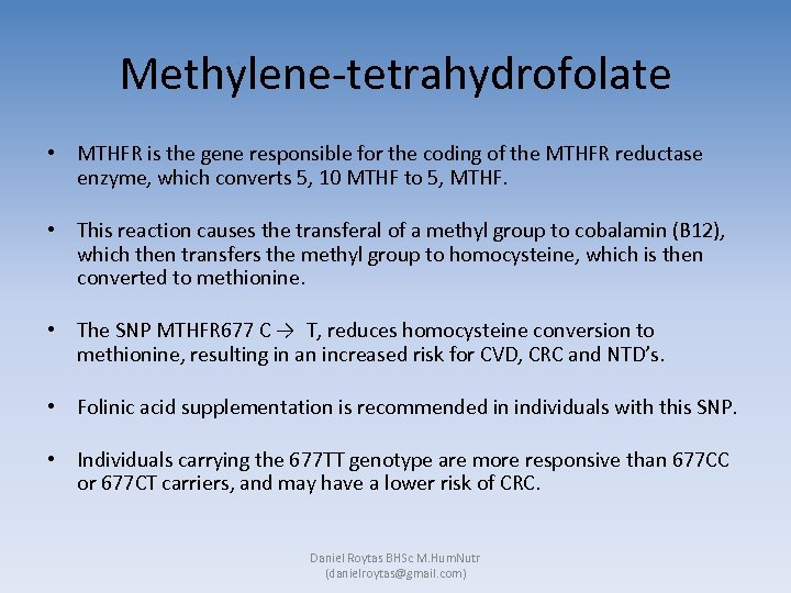 Methylene-tetrahydrofolate • MTHFR is the gene responsible for the coding of the MTHFR reductase