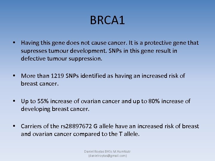 BRCA 1 • Having this gene does not cause cancer. It is a protective