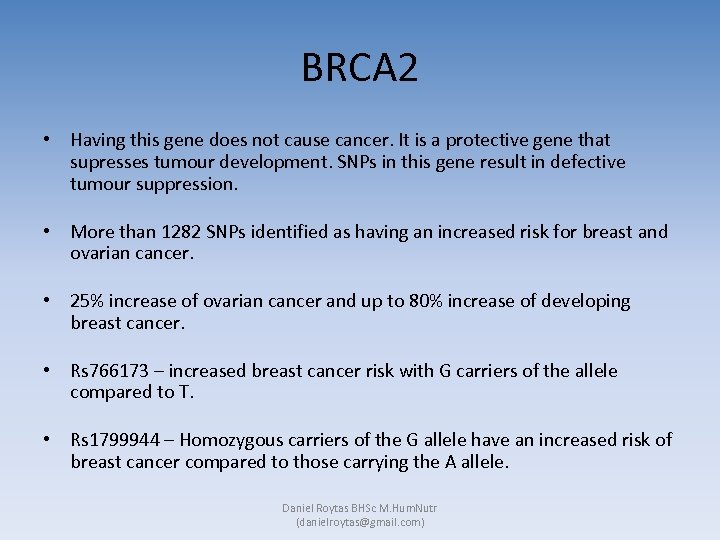 BRCA 2 • Having this gene does not cause cancer. It is a protective