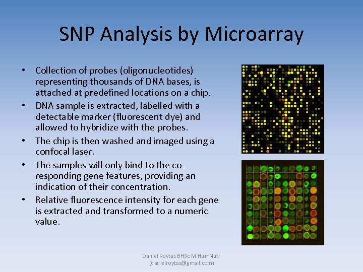 SNP Analysis by Microarray • Collection of probes (oligonucleotides) representing thousands of DNA bases,