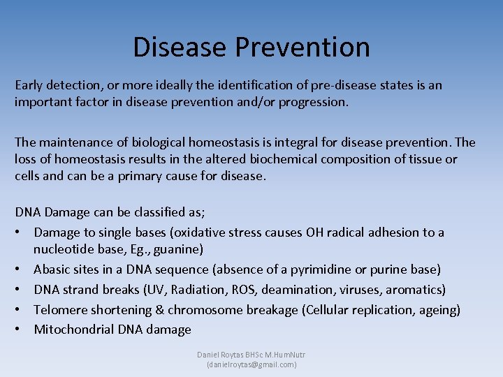 Disease Prevention Early detection, or more ideally the identification of pre-disease states is an