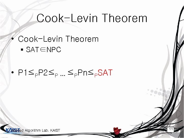 Cook-Levin Theorem • Cook-Levin Theorem § SAT∈NPC • P 1≤PP 2≤P … ≤PPn≤PSAT Applied