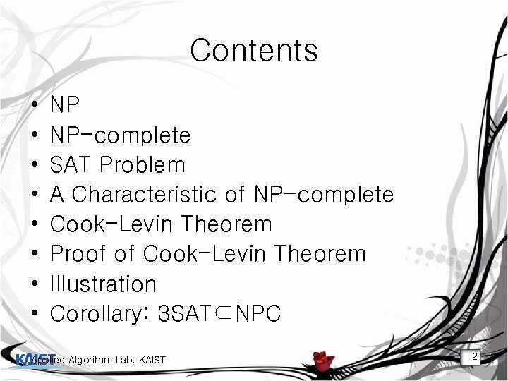 Contents • • NP NP-complete SAT Problem A Characteristic of NP-complete Cook-Levin Theorem Proof