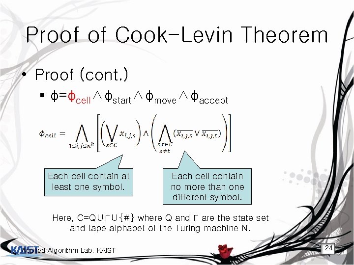 Proof of Cook-Levin Theorem • Proof (cont. ) § φ=φcell∧φstart∧φmove∧φaccept Each cell contain at