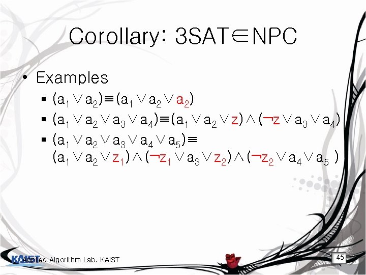 Corollary: 3 SAT∈NPC • Examples § (a 1∨a 2)≡(a 1∨a 2) § (a 1∨a