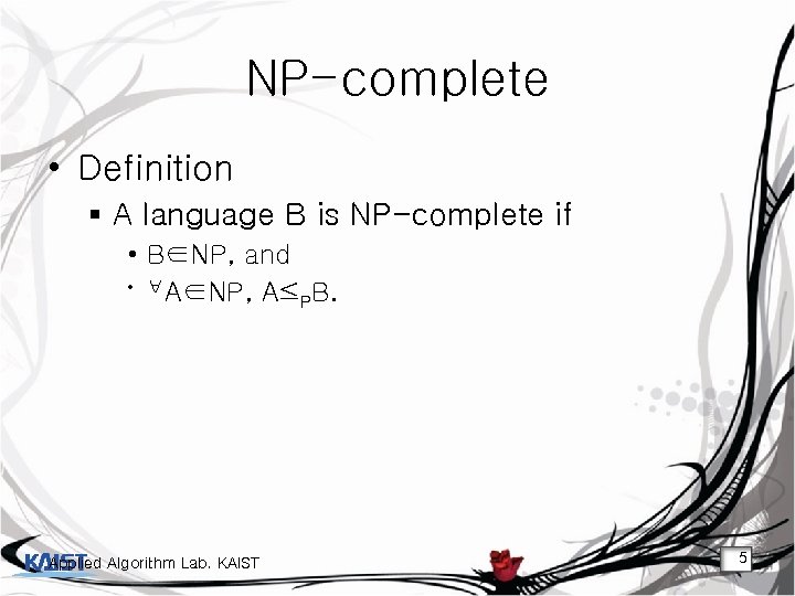 NP-complete • Definition § A language B is NP-complete if • B∈NP, and •