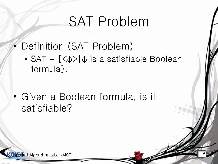 SAT Problem • Definition (SAT Problem) § SAT = {<φ>|φ is a satisfiable Boolean