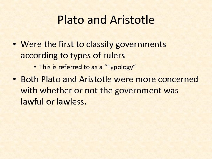 Plato and Aristotle • Were the first to classify governments according to types of