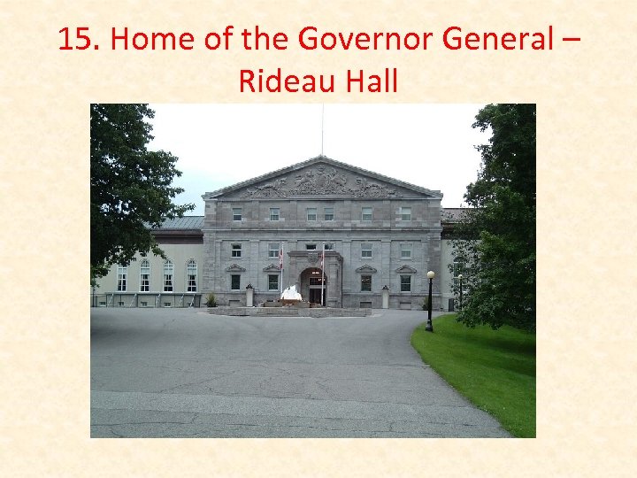 15. Home of the Governor General – Rideau Hall 