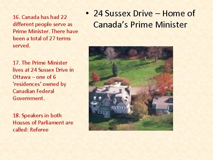 16. Canada has had 22 different people serve as Prime Minister. There have been