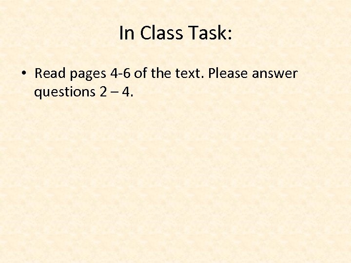 In Class Task: • Read pages 4 -6 of the text. Please answer questions