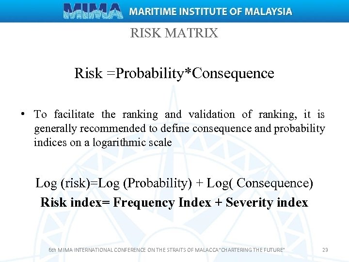 RISK MATRIX Risk =Probability*Consequence • To facilitate the ranking and validation of ranking, it