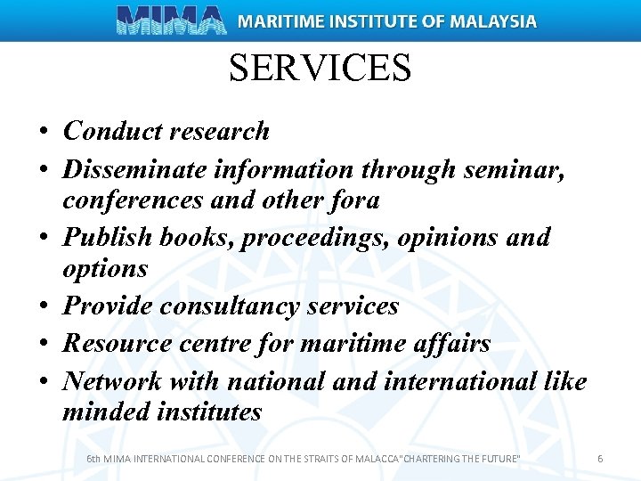 SERVICES • Conduct research • Disseminate information through seminar, conferences and other fora •