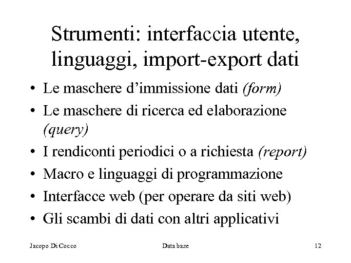 Strumenti: interfaccia utente, linguaggi, import-export dati • Le maschere d’immissione dati (form) • Le