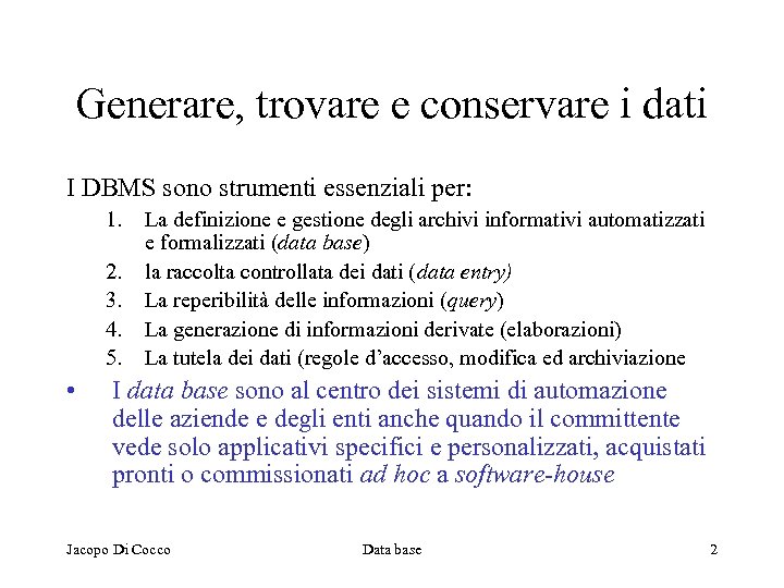 Generare, trovare e conservare i dati I DBMS sono strumenti essenziali per: 1. 2.