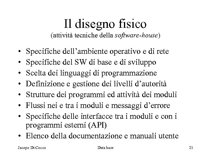 Il disegno fisico (attività tecniche della software-house) • • Specifiche dell’ambiente operativo e di