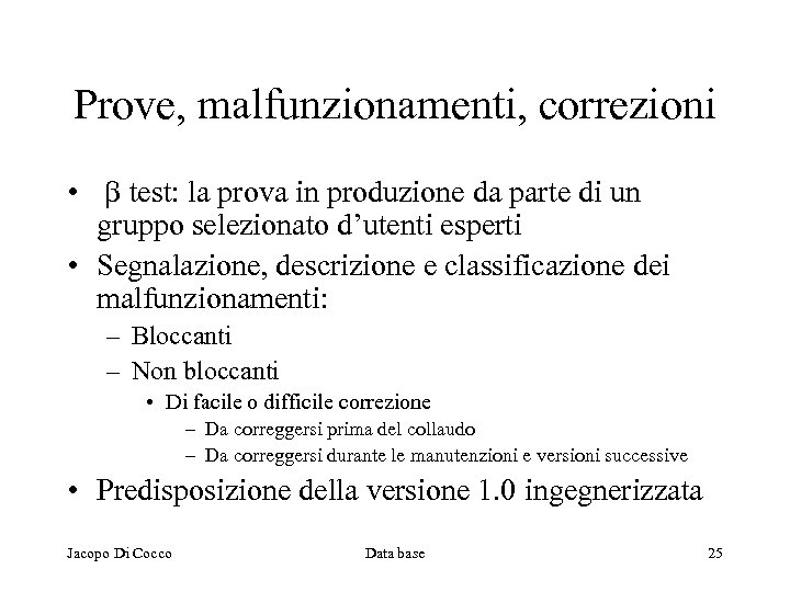 Prove, malfunzionamenti, correzioni • b test: la prova in produzione da parte di un