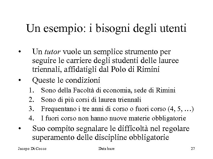 Un esempio: i bisogni degli utenti • • Un tutor vuole un semplice strumento