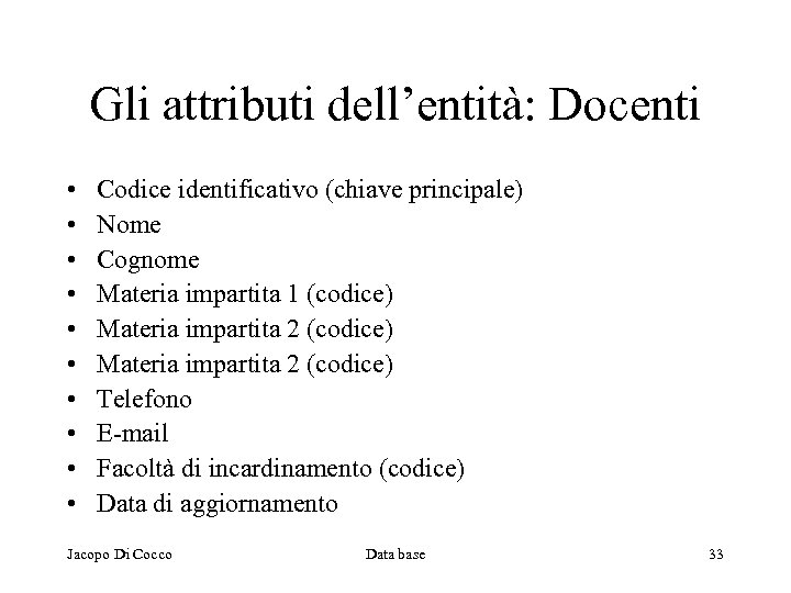 Gli attributi dell’entità: Docenti • • • Codice identificativo (chiave principale) Nome Cognome Materia