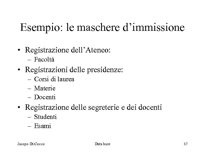 Esempio: le maschere d’immissione • Registrazione dell’Ateneo: – Facoltà • Registrazioni delle presidenze: –