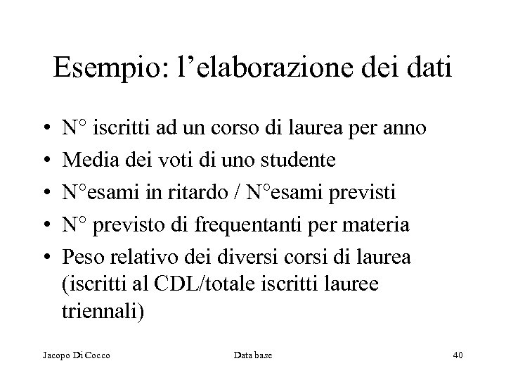 Esempio: l’elaborazione dei dati • • • N° iscritti ad un corso di laurea