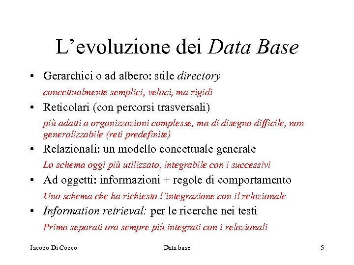 L’evoluzione dei Data Base • Gerarchici o ad albero: stile directory concettualmente semplici, veloci,