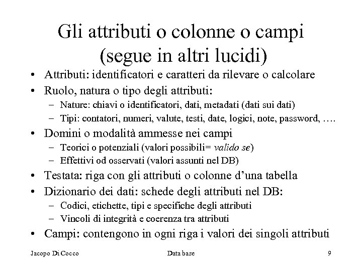 Gli attributi o colonne o campi (segue in altri lucidi) • Attributi: identificatori e