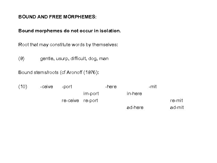 BOUND AND FREE MORPHEMES: Bound morphemes do not occur in isolation. Root that may