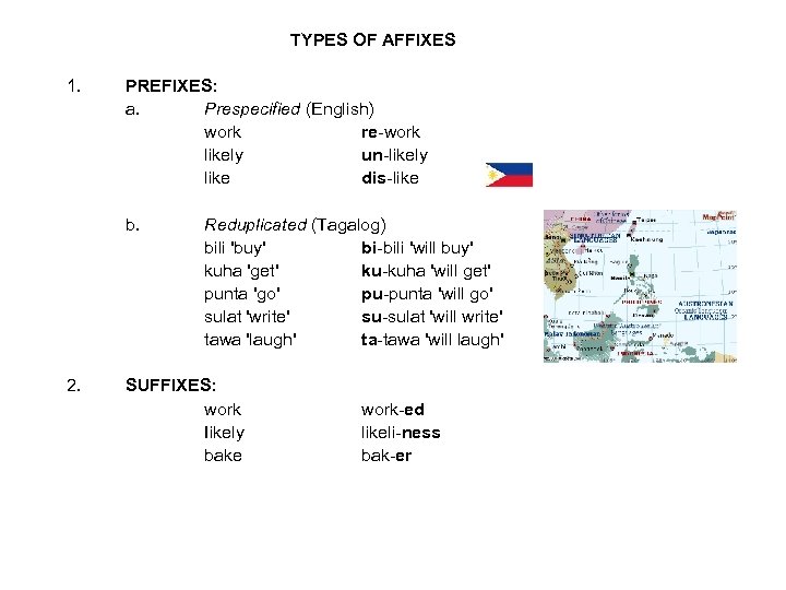 TYPES OF AFFIXES 1. PREFIXES: a. Prespecified (English) work re-work likely un-likely like dis-like