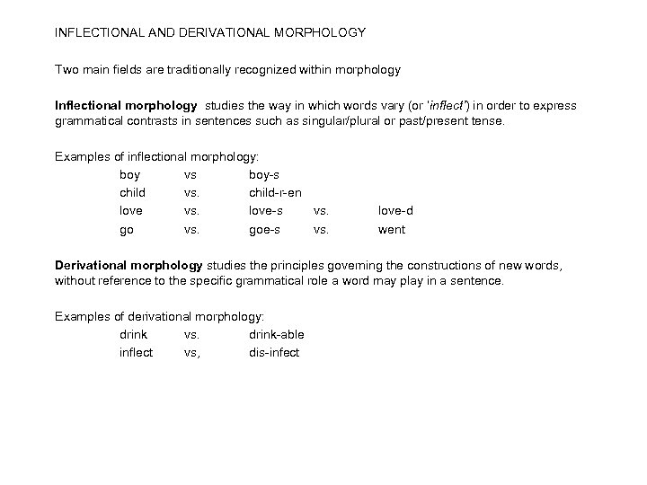 INFLECTIONAL AND DERIVATIONAL MORPHOLOGY Two main fields are traditionally recognized within morphology Inflectional morphology