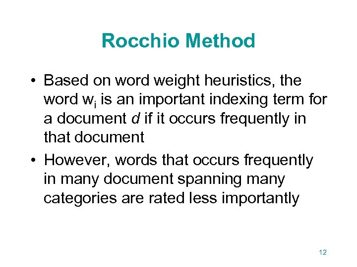 Rocchio Method • Based on word weight heuristics, the word wi is an important