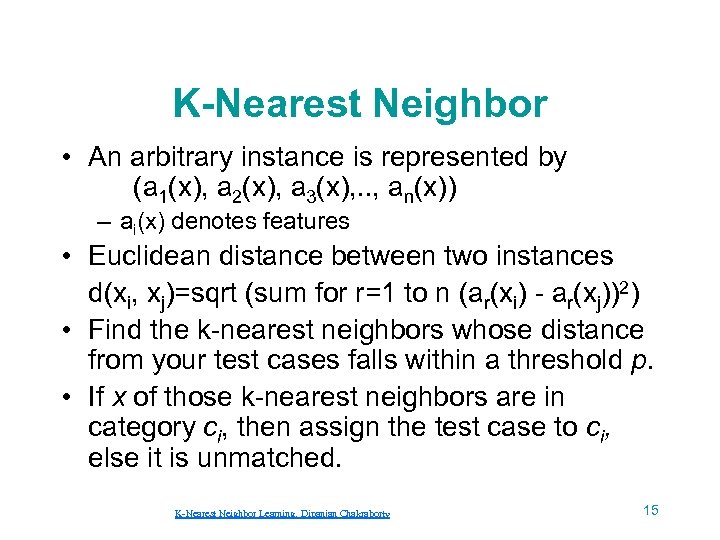K-Nearest Neighbor • An arbitrary instance is represented by (a 1(x), a 2(x), a