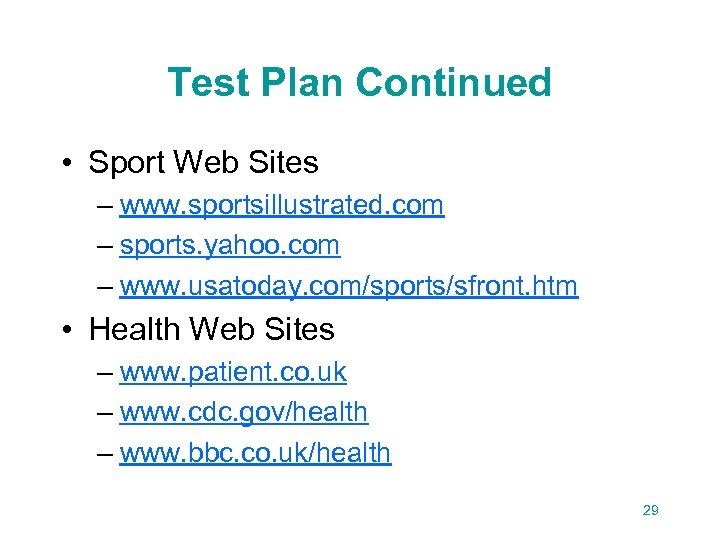Test Plan Continued • Sport Web Sites – www. sportsillustrated. com – sports. yahoo.